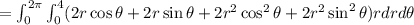 =\int_{0}^{2\pi}\int_{0}^{4}(2r\cos\theta+2r\sin\theta+2r^2 \cos^{2}\theta+2r^2\sin^2\theta)rdrd\theta