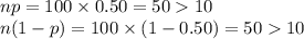 np=100\times 0.50=5010\\n(1-p)=100\times (1-0.50)=5010