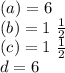 (a)=6\\(b)=1\ \frac {1}{2}\\(c)=1\ \frac {1}{2}\\d=6