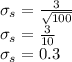\sigma_{s} = \frac{3}{\sqrt{100} } \\\sigma_{s} = \frac{3}{10} \\\sigma_{s} =  0.3