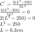 C^{'}=\frac{2(L^3-250)}{5L^2}\\\frac{2(L^3-250)}{5L^2}=0\\2(L^3-250)=0\\L^3=250\\L=6.3cm