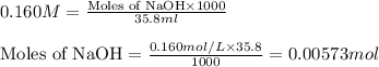 0.160M=\frac{\text{Moles of NaOH}\times 1000}{35.8ml}\\\\\text{Moles of NaOH}=\frac{0.160mol/L\times 35.8}{1000}=0.00573mol