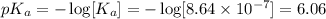 pK_a=-\log[K_a]=-\log[8.64\times 10^{-7}]=6.06