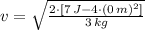 v = \sqrt{\frac{2\cdot [7\,J- 4\cdot (0\,m)^{2}]}{3\,kg} }