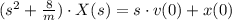 (s^{2} + \frac{8}{m})\cdot X(s) = s\cdot v(0)+x(0)