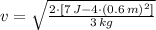 v = \sqrt{\frac{2\cdot [7\,J- 4\cdot (0.6\,m)^{2}]}{3\,kg} }