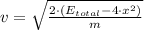 v = \sqrt{\frac{2\cdot (E_{total}-4\cdot x^{2})}{m} }