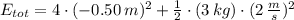 E_{tot} = 4\cdot (-0.50\,m)^{2} + \frac{1}{2}\cdot (3\,kg)\cdot (2\,\frac{m}{s} )^{2}