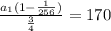 \frac{a_1(1- \frac{1}{256} )}{ \frac{3}{4} } = 170