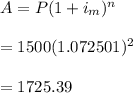 A=P(1+i_m)^n\\\\=1500(1.072501)^2\\\\=1725.39
