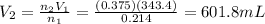 V_2=\frac{n_2 V_1}{n_1}=\frac{(0.375)(343.4)}{0.214}=601.8 mL
