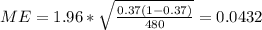 ME= 1.96 *\sqrt{\frac{0.37 (1-0.37)}{480}}= 0.0432