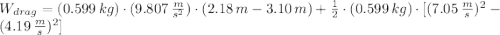 W_{drag} = (0.599\,kg)\cdot (9.807\,\frac{m}{s^{2}} )\cdot (2.18\,m-3.10\,m)+\frac{1}{2}\cdot (0.599\,kg)\cdot [(7.05\,\frac{m}{s} )^{2}-(4.19\,\frac{m}{s} )^{2}]