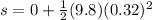 s=0+\frac{1}{2}(9.8)(0.32)^2