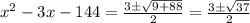 x^2-3x-144=\frac{3\pm\sqrt{9+88}}{2}=\frac{3\pm \sqrt{37}}{2}