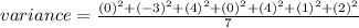 variance=\frac{(0)^2+(-3)^2+(4)^2+(0)^2+(4)^2+(1)^2+(2)^2}{7}
