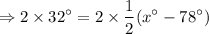 $\Rightarrow 2\times 32^\circ= 2\times \frac{1}{2}(x^\circ-78^\circ)