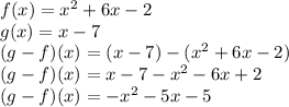 f(x)=x^2+6x-2\\g(x)=x-7\\(g-f)(x)= (x-7)-(x^2+6x-2)\\(g-f)(x)=x-7-x^2-6x+2\\(g-f)(x)=-x^2-5x-5