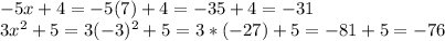 -5x+4=-5(7)+4=-35+4=-31\\3x^2+5=3(-3)^2+5=3*(-27)+5=-81+5=-76