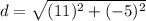 d=\sqrt{(11)^2+(-5)^2