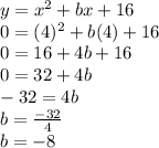 y=x^2+bx+16\\0=(4)^2+b(4)+16\\0=16+4b+16\\0=32+4b\\-32=4b\\b=\frac{-32}{4} \\b=-8