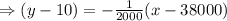 \Rightarrow (y-10)=-\frac{1}{2000}(x-38000)