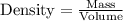 \text{Density} = \frac{\text{Mass}}{\text{Volume}}