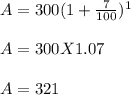 A = 300(1+\frac{7}{100} )^1\\\\A = 300 X 1.07\\\\A = 321