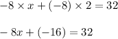 -8\times x+(-8)\times 2 =32\\\\-8x+(-16)=32
