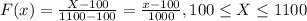 F(x) = \frac{X -100}{1100-100}= \frac{x-100}{1000}, 100 \leq X \leq 1100
