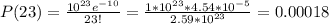 P(23)=\frac{10^{23}e^{-10}}{23!}=\frac{1*10^{23}*4.54*10^{-5}}{2.59*10^{23}}  = 0.00018