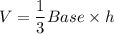 V=\dfrac{1}{3}Base\times h