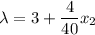 \displaystyle \lambda=3+\frac{4}{40}x_2