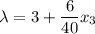 \displaystyle \lambda=3+\frac{6}{40}x_3