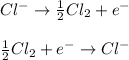 Cl^-  \rightarrow \frac{1}{2} Cl_2+e^-\\\\\frac{1}{2} Cl_2+e^-  \rightarrow Cl^-