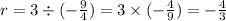 r=3\div (-\frac{9}{4})=3\times (-\frac{4}{9})=-\frac{4}{3}