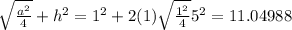 \sqrt{\frac{a^{2} }{4} } +h^{2}=1^{2} +2 (1)\sqrt{\frac{1^{2} }{4} } 5^{2} =11.04988