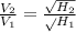 \frac{V_{2} }{V_{1} } =\frac{ \sqrt{H_{2} } }\sqrt{H_{1}