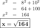 \begin{array}{rcl}x^{2}&=& 8^{2} + 10^{2}\\& = & 64 + 100\\x^{2} & = & 164\\\end{array}\\\large \boxed{\mathbf{ x = \sqrt{164}}}