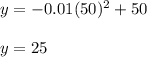 y= -0.01(50)^2 + 50\\\\y=25