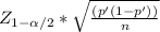 Z_{1-\alpha /2} * \sqrt{\frac{(p'(1-p'))}{n} }