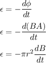 \epsilon=-\dfrac{d\phi}{dt}\\\\\epsilon=-\dfrac{d(BA)}{dt}\\\\\epsilon=-\pi r^2\dfrac{dB}{dt}