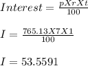 Interest = \frac{p X r X t}{100}\\\\I = \frac{765.13 X 7 X 1}{100} \\\\I = 53.5591