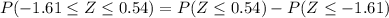 P(-1.61 \le Z \le 0.54) = P(Z \le 0.54) - P(Z \le -1.61)