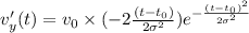 v'_y(t)=v_0\times (-2\frac{(t-t_0)}{2\sigma^2})e^{-\frac{(t-t_0)^2}{2\sigma^2}}
