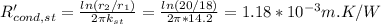 R_{cond,st}'=\frac{ln(r_2/r_1)}{2\pi k_{st}} =\frac{ln(20/18)}{2\pi *14.2} =1.18*10^{-3}m.K/W