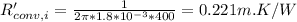 R_{conv,i}'=\frac{1}{2\pi * 1.8*10^{-3}*400}= 0.221m.K/W