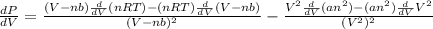 \frac{dP}{dV}=\frac{(V-nb)\frac{d}{dV}(nRT)-(nRT)\frac{d}{dV}(V-nb)}{(V-nb)^2}-\frac{V^2\frac{d}{dV}(an^2)-(an^2)\frac{d}{dV}V^2}{(V^2)^2}