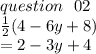 question \:  \:  \: 02 \\  \frac{1}{2} (4 - 6y + 8) \\  = 2 - 3y + 4