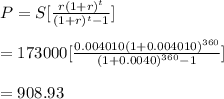 P=S[\frac{r(1+r)^t}{(1+r)^t-1}]\\\\=173000[\frac{0.004010(1+0.004010)^{360}}{(1+0.0040)^{360}-1}]\\\\=908.93